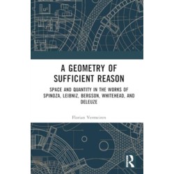 A Geometry of Sufficient Reason: Space and Quantity in the Works of Spinoza, Leibniz, Bergson, Whitehead, and Deleuze