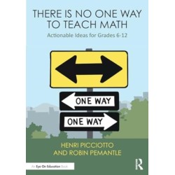 There Is No One Way to Teach Math: Actionable Ideas for Grades 6–12