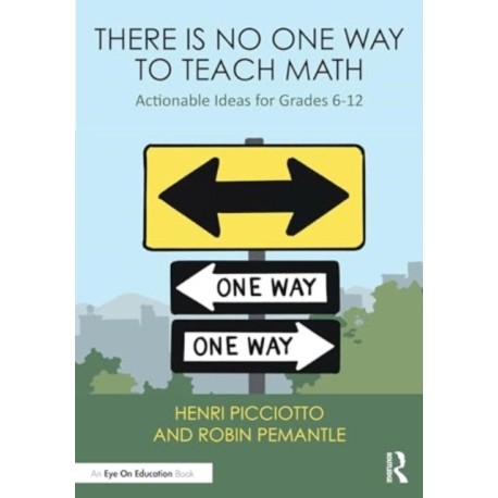 There Is No One Way to Teach Math: Actionable Ideas for Grades 6–12