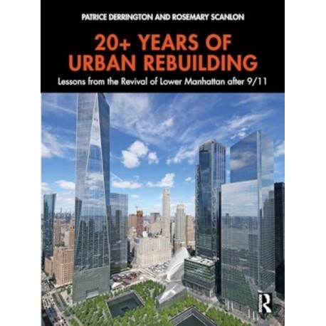20+ Years of Urban Rebuilding: Lessons from the Revival of Lower Manhattan after 9/11