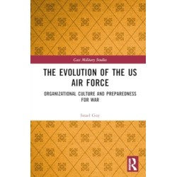 The Evolution of the US Air Force: Organizational Culture and Preparedness for War