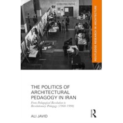 The Politics of Architectural Pedagogy in Iran: From Pedagogical Revolution to Revolutionary Pedagogy (1960-1990)