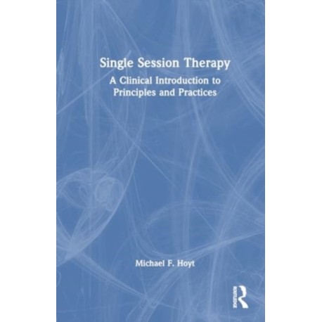 Single Session Therapy: A Clinical Introduction to Principles and Practices