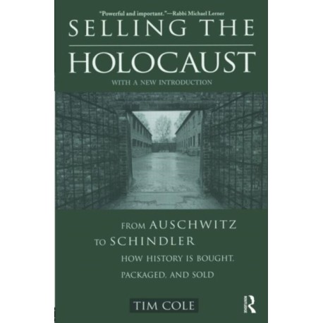 Selling the Holocaust: From Auschwitz to Schindler- How History is Bought, Packaged and Sold