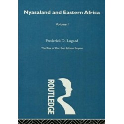 The Rise of Our East African Empire (1893): Early Efforts in Nyasaland and Uganda (Vol 1, of 2 Vols)