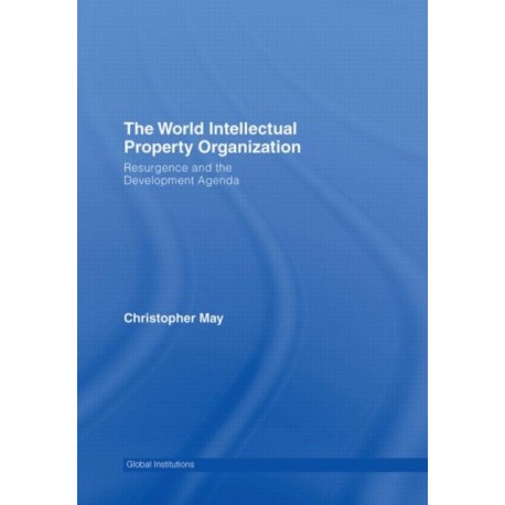 World Intellectual Property Organization (WIPO): Resurgence and the Development Agenda