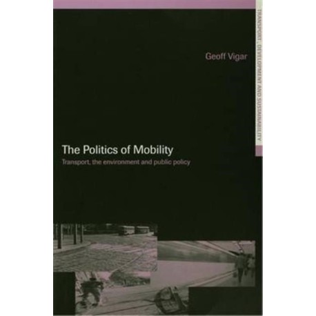 The Politics of Mobility: Transport Planning, the Environment and Public Policy