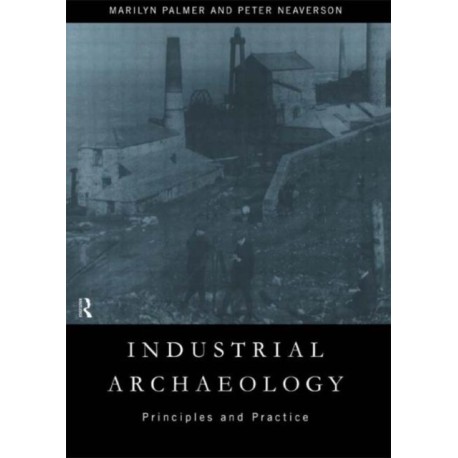 Industrial Archaeology: Principles and Practice