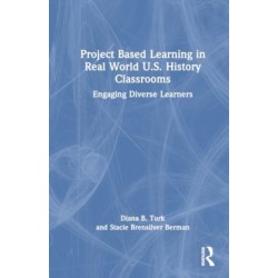 Project Based Learning in Real World U.S. History Classrooms: Engaging Diverse Learners