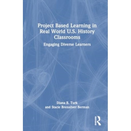 Project Based Learning in Real World U.S. History Classrooms: Engaging Diverse Learners