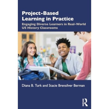 Project Based Learning in Real World U.S. History Classrooms: Engaging Diverse Learners