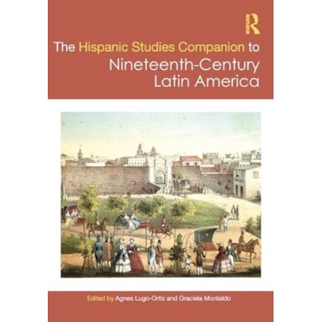 The Routledge Hispanic Studies Companion to Nineteenth-Century Latin America