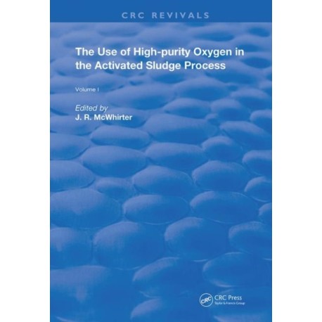 The Use of High-purity Oxygen in the Activated Sludge Process: Volume 1