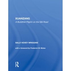 Xuanzang: A Buddhist Pilgrim On The Silk Road