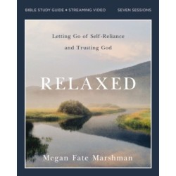 Relaxed Bible Study Guide plus Streaming Video: Letting Go of Self-Reliance and Trusting God