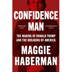 Confidence Man: The Making of Donald Trump and the Breaking of America