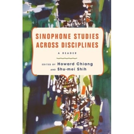 Sinophone Studies Across Disciplines: A Reader
