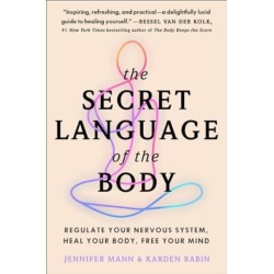 The Secret Language of the Body: Regulate Your Nervous System, Heal Your Body, Free Your Mind