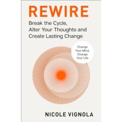 Rewire: Break the Cycle, Alter Your Thoughts and Create Lasting Change (Your Neurotoolkit for Everyday Life)