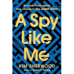 A Spy Like Me: Six days. Three agents. One chance to find James Bond.