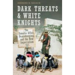 Dark Threats and White Knights: The Somalia Affair, Peacekeeping, and the New Imperialism