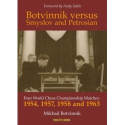 Botvinnik versus Smyslov and Petrosian: Four World Chess Championship Matches: 1954, 1957, 1958 and 1963