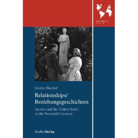 Relationships/Beziehungsgeschichten: Austria and the United States in the Twentieth Century