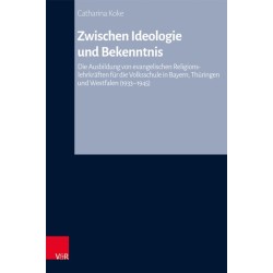 Zwischen Ideologie und Bekenntnis: Die Ausbildung von evangelischen Religionslehrkraften fur die Volksschule in Bayern, Thuringen und Westfalen (1933-1945)
