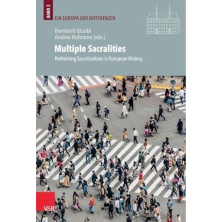 Multiple Sacralities: Rethinking Sacralizations in European History