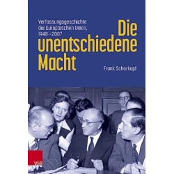 Die unentschiedene Macht: Verfassungsgeschichte der Europaischen Union, 1948-2007