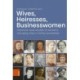 Wives, Heiresses, Businesswomen: Historical case studies of women’s changing roles in family businesses