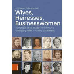 Wives, Heiresses, Businesswomen: Historical case studies of women’s changing roles in family businesses
