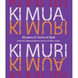Ki Mua, Ki Muri: 25 years of Toioho ki Apiti