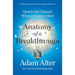 Anatomy of a Breakthrough: How to Get Unstuck When It Matters Most