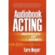 Audiobook Acting: A Masterclass in the Art and the Business