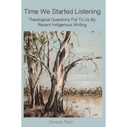 Time We Started Listening: Theological Questions Put To Us By Recent Indigenous Writing