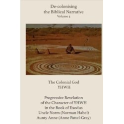 De-colonising the Biblical Narrative - Volume 3: The Colonial God YHWH
