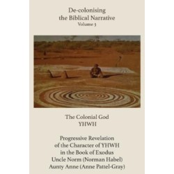 De-colonising the Biblical Narrative - Volume 3: The Colonial God YHWH