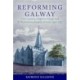 'Reforming Galway': Civic society, religious change and St Nicholas's collegiate church, 1550-1750