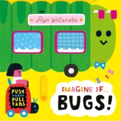Imagine if... Bugs!: A Push, Pull, Slide Tab Book
