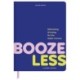 Booze Less: Rethinking Drinking for the Sober & Curious—A Guided Journal