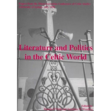 Literature and Politics in the Celtic World: Papers from the Third Australian Conference of Celtic Studies