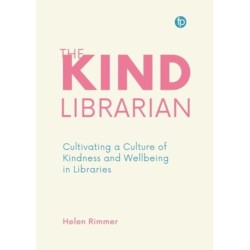 The Kind Librarian: Cultivating a Culture of Kindness and Wellbeing in Libraries