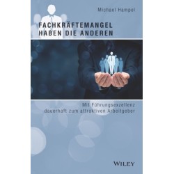 Fachkraftemangel haben die anderen: Mit exzellenter Fuhrung zum attraktiven Arbeitgeber