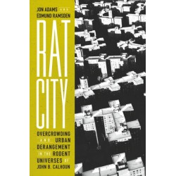 Rat City: Overcrowding and Urban Derangement in the Rodent Universes of John B. Calhoun