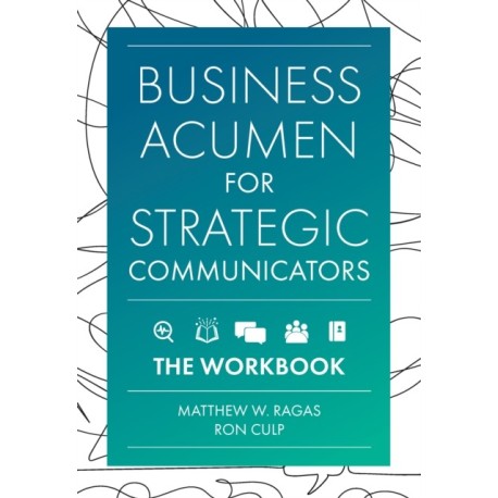 Business Acumen for Strategic Communicators: The Workbook