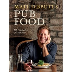Matt Tebbutt's Pub Food: 100 Favourites, Old and New