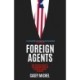 Foreign Agents: How American Lobbyists and Lawmakers Threaten Democracy Around the World