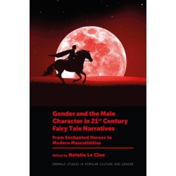 Gender and the Male Character in 21st Century Fairy Tale Narratives: From Enchanted Heroes to Modern Masculinities