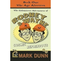 Calamitous Adventures of Rodney & Wayne, Cosmic Repairboys: Book One: The Age Altertron